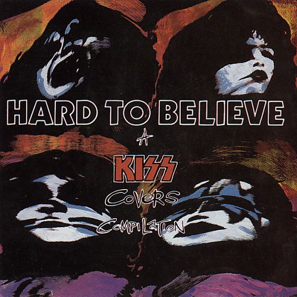 Various Artists - Hard To Believe, A KISS Covers Compilation